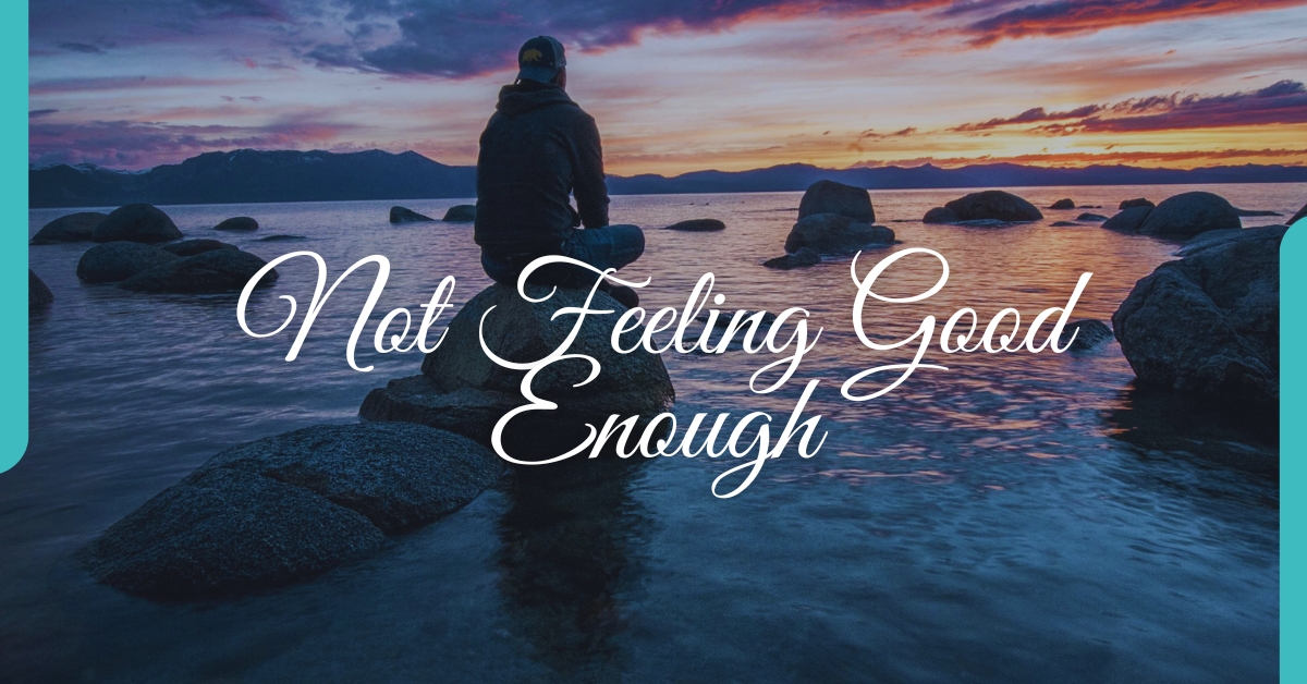 Not Feeling Good Enough Quotes