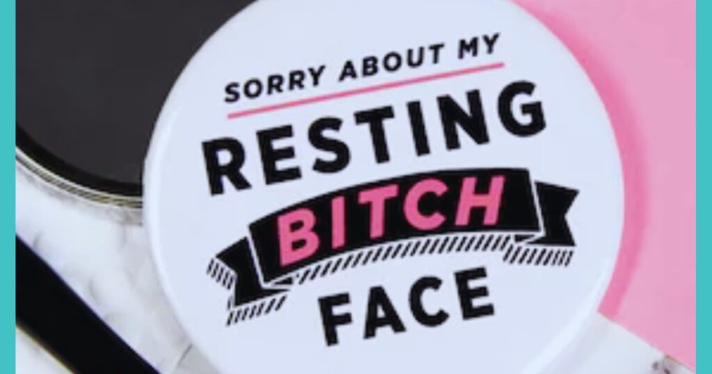 Resting Bitch Face (RBF)