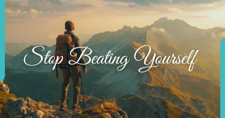 stop beating yourself up